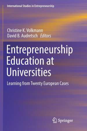 Entrepreneurship Education at Universities: Learning from Twenty European Cases de Christine K. Volkmann