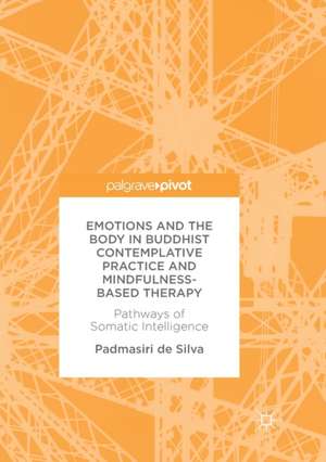 Emotions and The Body in Buddhist Contemplative Practice and Mindfulness-Based Therapy: Pathways of Somatic Intelligence de Padmasiri de Silva