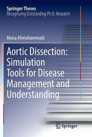 Aortic Dissection: Simulation Tools for Disease Management and Understanding de Mona Alimohammadi