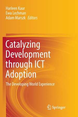 Catalyzing Development through ICT Adoption: The Developing World Experience de Harleen Kaur