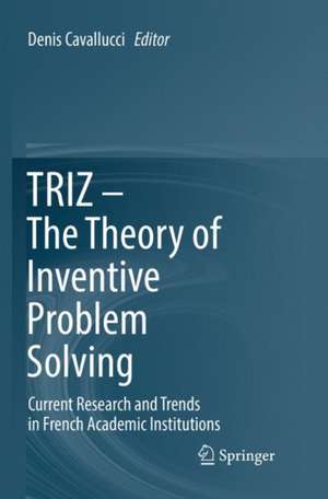 TRIZ – The Theory of Inventive Problem Solving: Current Research and Trends in French Academic Institutions de Denis Cavallucci