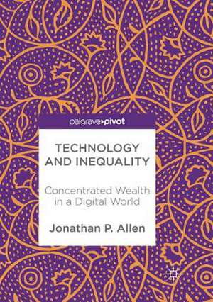 Technology and Inequality: Concentrated Wealth in a Digital World de Jonathan P. Allen