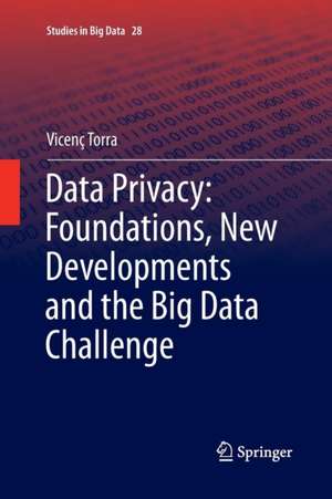 Data Privacy: Foundations, New Developments and the Big Data Challenge de Vicenç Torra