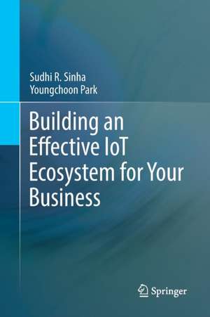 Building an Effective IoT Ecosystem for Your Business de Sudhi R. Sinha