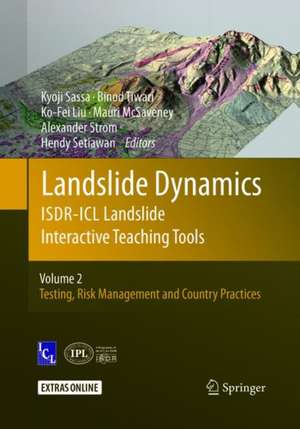 Landslide Dynamics: ISDR-ICL Landslide Interactive Teaching Tools: Volume 2: Testing, Risk Management and Country Practices de Kyoji Sassa