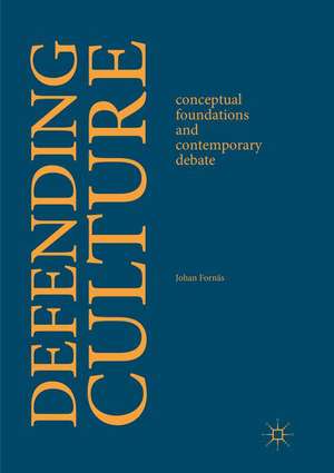 Defending Culture: Conceptual Foundations and Contemporary Debate de Johan Fornäs