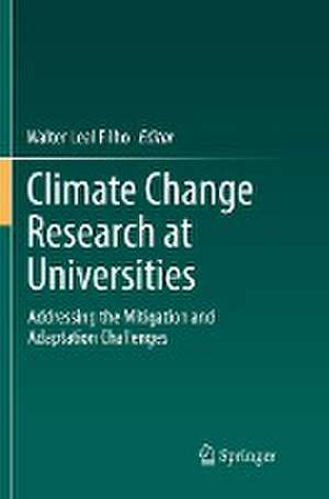 Climate Change Research at Universities: Addressing the Mitigation and Adaptation Challenges de Walter Leal Filho