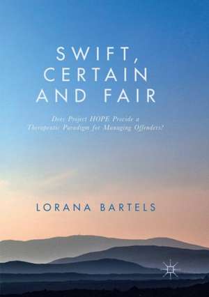 Swift, Certain and Fair: Does Project HOPE Provide a Therapeutic Paradigm for Managing Offenders? de Lorana Bartels