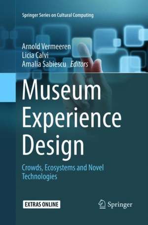 Museum Experience Design: Crowds, Ecosystems and Novel Technologies de Arnold Vermeeren