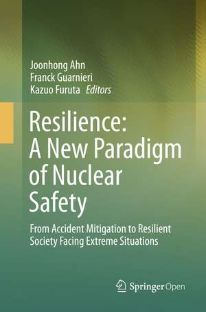 Resilience: A New Paradigm of Nuclear Safety: From Accident Mitigation to Resilient Society Facing Extreme Situations de Joonhong Ahn