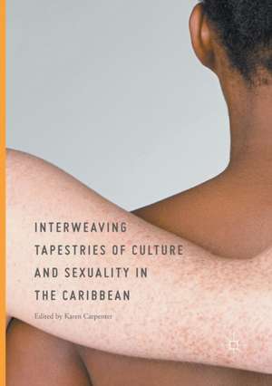 Interweaving Tapestries of Culture and Sexuality in the Caribbean de Karen Carpenter