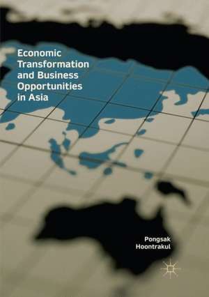 Economic Transformation and Business Opportunities in Asia de Pongsak Hoontrakul