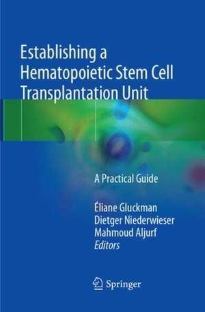 Establishing a Hematopoietic Stem Cell Transplantation Unit: A Practical Guide de Éliane Gluckman