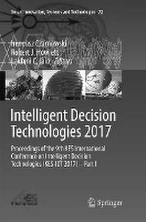 Intelligent Decision Technologies 2017: Proceedings of the 9th KES International Conference on Intelligent Decision Technologies (KES-IDT 2017) – Part I de Ireneusz Czarnowski