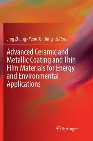 Advanced Ceramic and Metallic Coating and Thin Film Materials for Energy and Environmental Applications de Jing Zhang