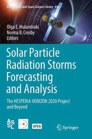 Solar Particle Radiation Storms Forecasting and Analysis: The HESPERIA HORIZON 2020 Project and Beyond de Olga E. Malandraki