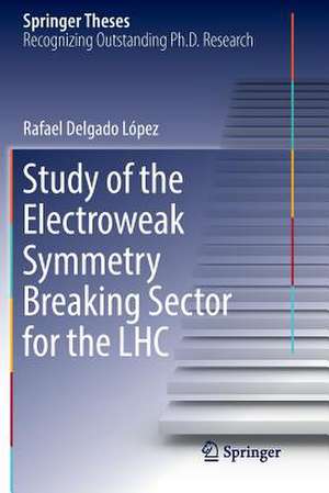 Study of the Electroweak Symmetry Breaking Sector for the LHC de Rafael Delgado López