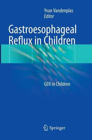 Gastroesophageal Reflux in Children: GER in Children de Yvan Vandenplas