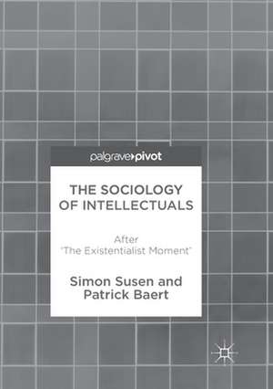 The Sociology of Intellectuals: After 'The Existentialist Moment' de Simon Susen