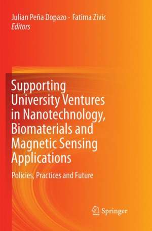 Supporting University Ventures in Nanotechnology, Biomaterials and Magnetic Sensing Applications: Policies, Practices, and Future de Julian Peña Dopazo