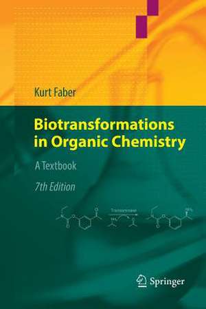 Biotransformations in Organic Chemistry: A Textbook de Kurt Faber