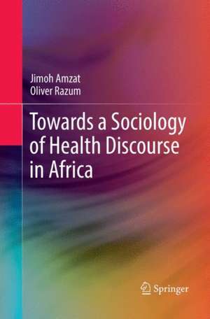 Towards a Sociology of Health Discourse in Africa de Jimoh Amzat