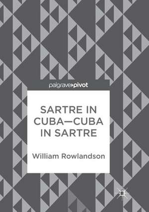 Sartre in Cuba–Cuba in Sartre de William Rowlandson