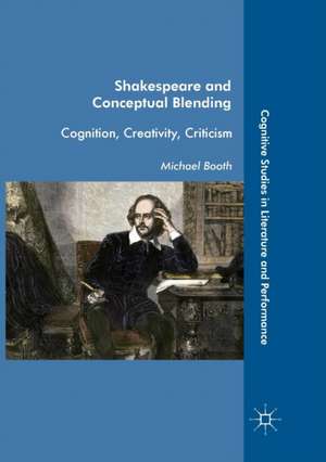 Shakespeare and Conceptual Blending: Cognition, Creativity, Criticism de Michael Booth