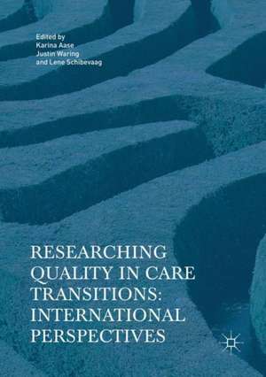 Researching Quality in Care Transitions: International Perspectives de Karina Aase