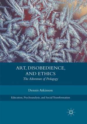 Art, Disobedience, and Ethics: The Adventure of Pedagogy de Dennis Atkinson