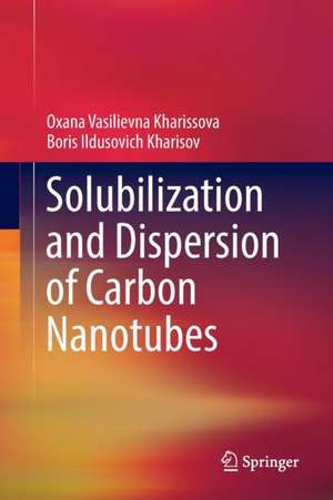 Solubilization and Dispersion of Carbon Nanotubes de Oxana Vasilievna Kharissova