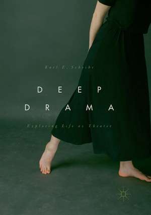Deep Drama: Exploring Life as Theater de Karl E. Scheibe