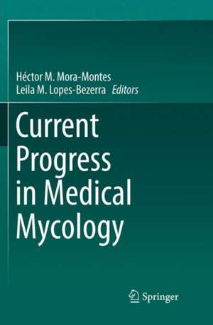 Current Progress in Medical Mycology de Héctor M. Mora-Montes