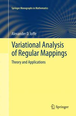 Variational Analysis of Regular Mappings: Theory and Applications de Alexander D. Ioffe