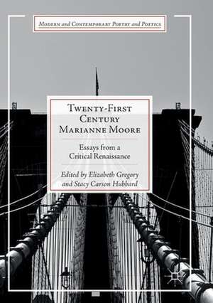 Twenty-First Century Marianne Moore: Essays from a Critical Renaissance de Elizabeth Gregory