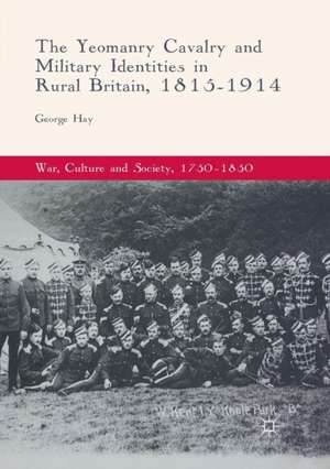 The Yeomanry Cavalry and Military Identities in Rural Britain, 1815–1914 de George Hay