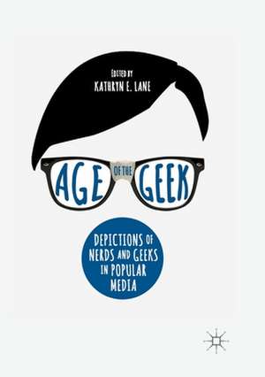 Age of the Geek: Depictions of Nerds and Geeks in Popular Media de Kathryn E. Lane