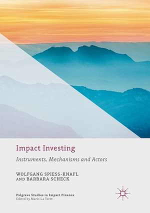 Impact Investing: Instruments, Mechanisms and Actors de Wolfgang Spiess-Knafl