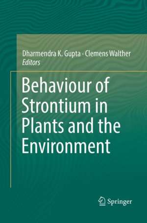 Behaviour of Strontium in Plants and the Environment de Dharmendra K. Gupta