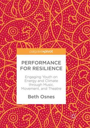 Performance for Resilience: Engaging Youth on Energy and Climate through Music, Movement, and Theatre de Beth Osnes