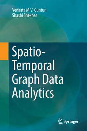 Spatio-Temporal Graph Data Analytics de Venkata M. V. Gunturi