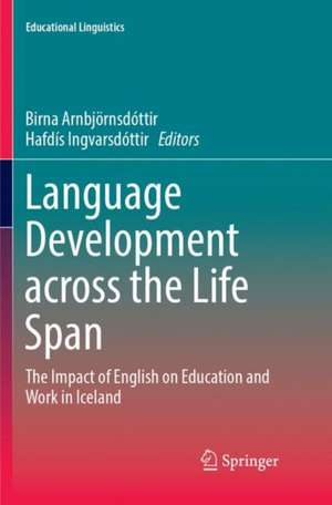 Language Development across the Life Span: The Impact of English on Education and Work in Iceland de Birna Arnbjörnsdóttir