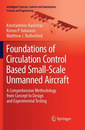 Foundations of Circulation Control Based Small-Scale Unmanned Aircraft: A Comprehensive Methodology from Concept to Design and Experimental Testing de Konstantinos Kanistras