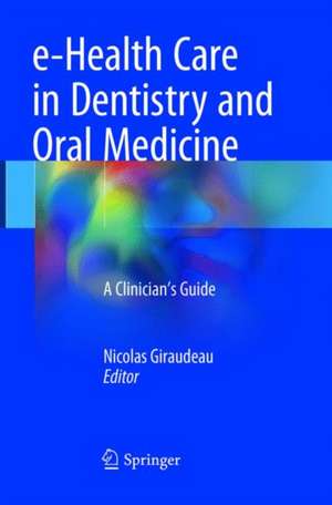 e-Health Care in Dentistry and Oral Medicine: A Clinician’s Guide de Nicolas Giraudeau