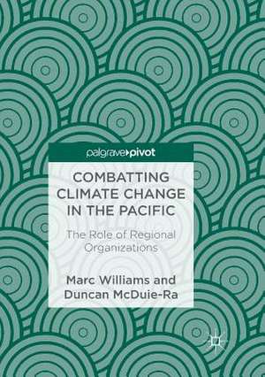 Combatting Climate Change in the Pacific: The Role of Regional Organizations de Marc Williams