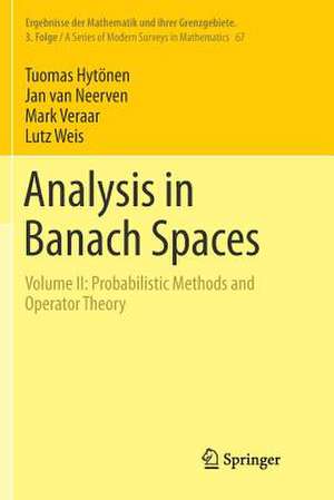 Analysis in Banach Spaces: Volume II: Probabilistic Methods and Operator Theory de Tuomas Hytönen