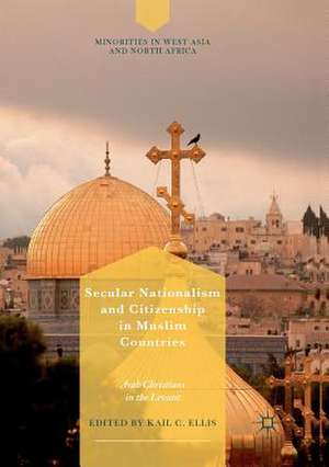 Secular Nationalism and Citizenship in Muslim Countries: Arab Christians in the Levant de Kail C. Ellis