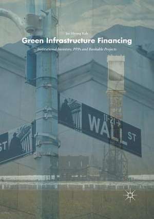 Green Infrastructure Financing: Institutional Investors, PPPs and Bankable Projects de Jae Myong Koh