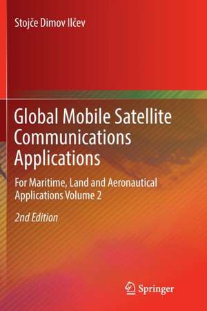 Global Mobile Satellite Communications Applications: For Maritime, Land and Aeronautical Applications Volume 2 de Stojce Dimov Ilcev