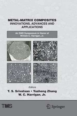 Metal-Matrix Composites Innovations, Advances and Applications: An SMD Symposium in Honor of William C. Harrigan, Jr. de T. S. Srivatsan